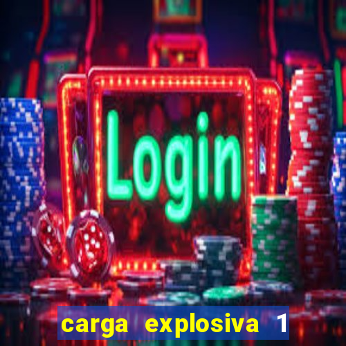 carga explosiva 1 filme completo dublado topflix